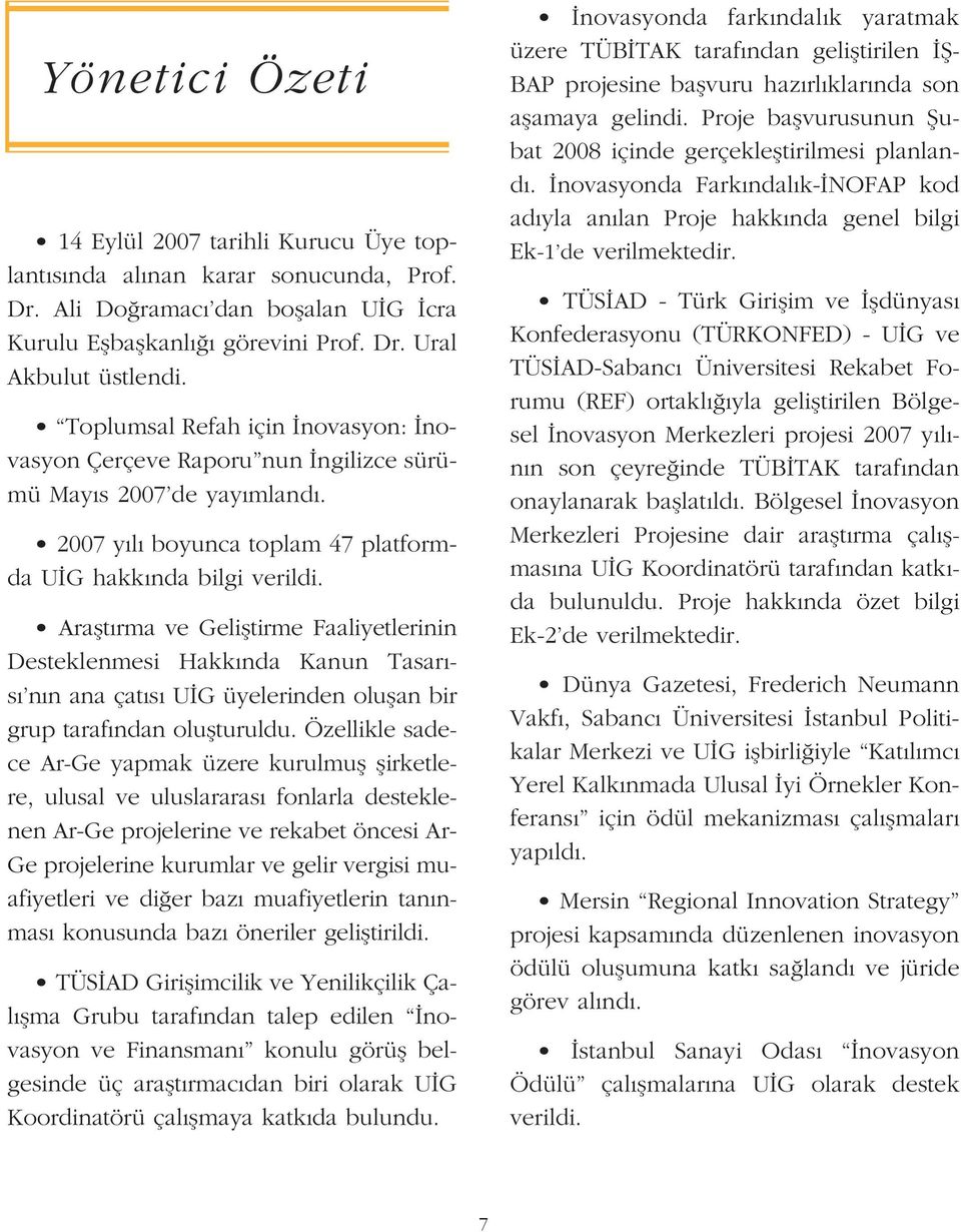 Araflt rma ve Gelifltirme Faaliyetlerinin Desteklenmesi Hakk nda Kanun Tasar - s n n ana çat s U G üyelerinden oluflan bir grup taraf ndan oluflturuldu.