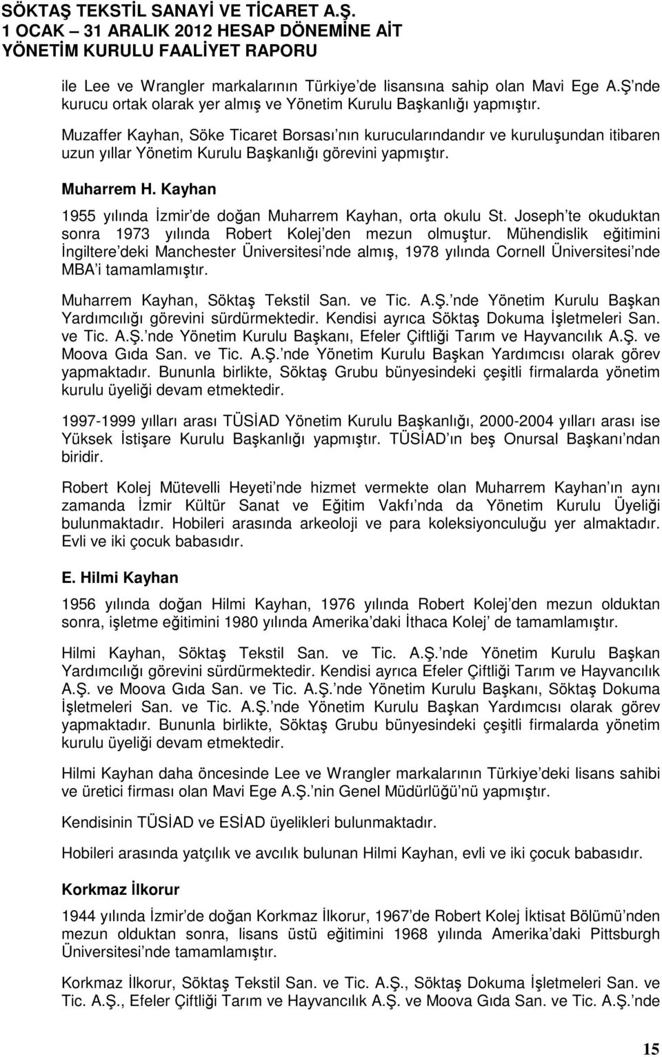 Kayhan 1955 yılında İzmir de doğan Muharrem Kayhan, orta okulu St. Joseph te okuduktan sonra 1973 yılında Robert Kolej den mezun olmuştur.