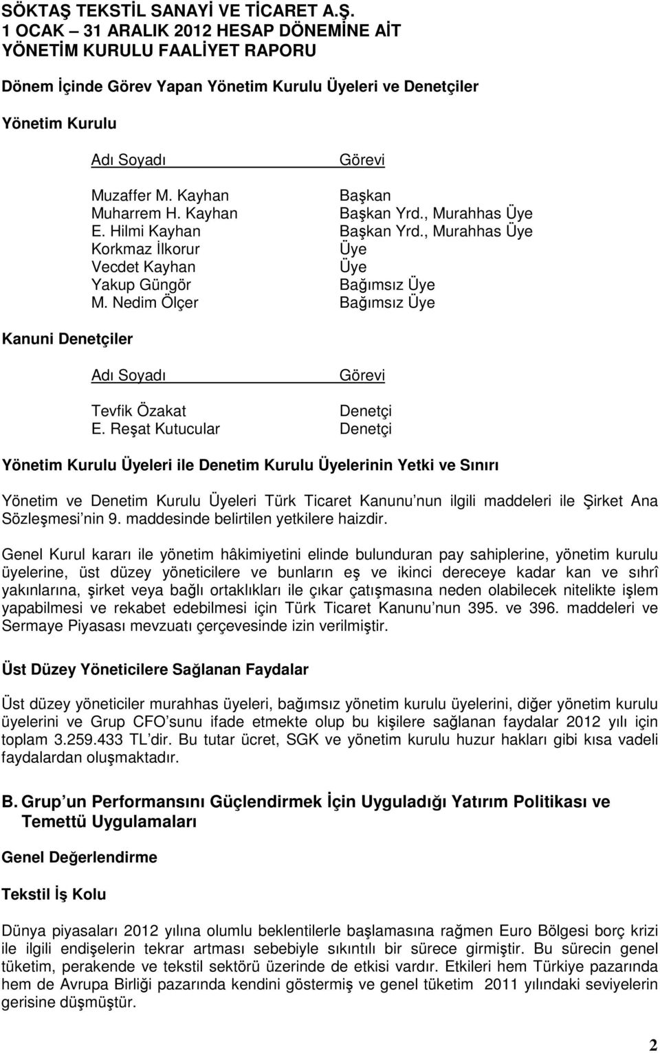 Reşat Kutucular Denetçi Yönetim Kurulu Üyeleri ile Denetim Kurulu Üyelerinin Yetki ve Sınırı Yönetim ve Denetim Kurulu Üyeleri Türk Ticaret Kanunu nun ilgili maddeleri ile Şirket Ana Sözleşmesi nin 9.