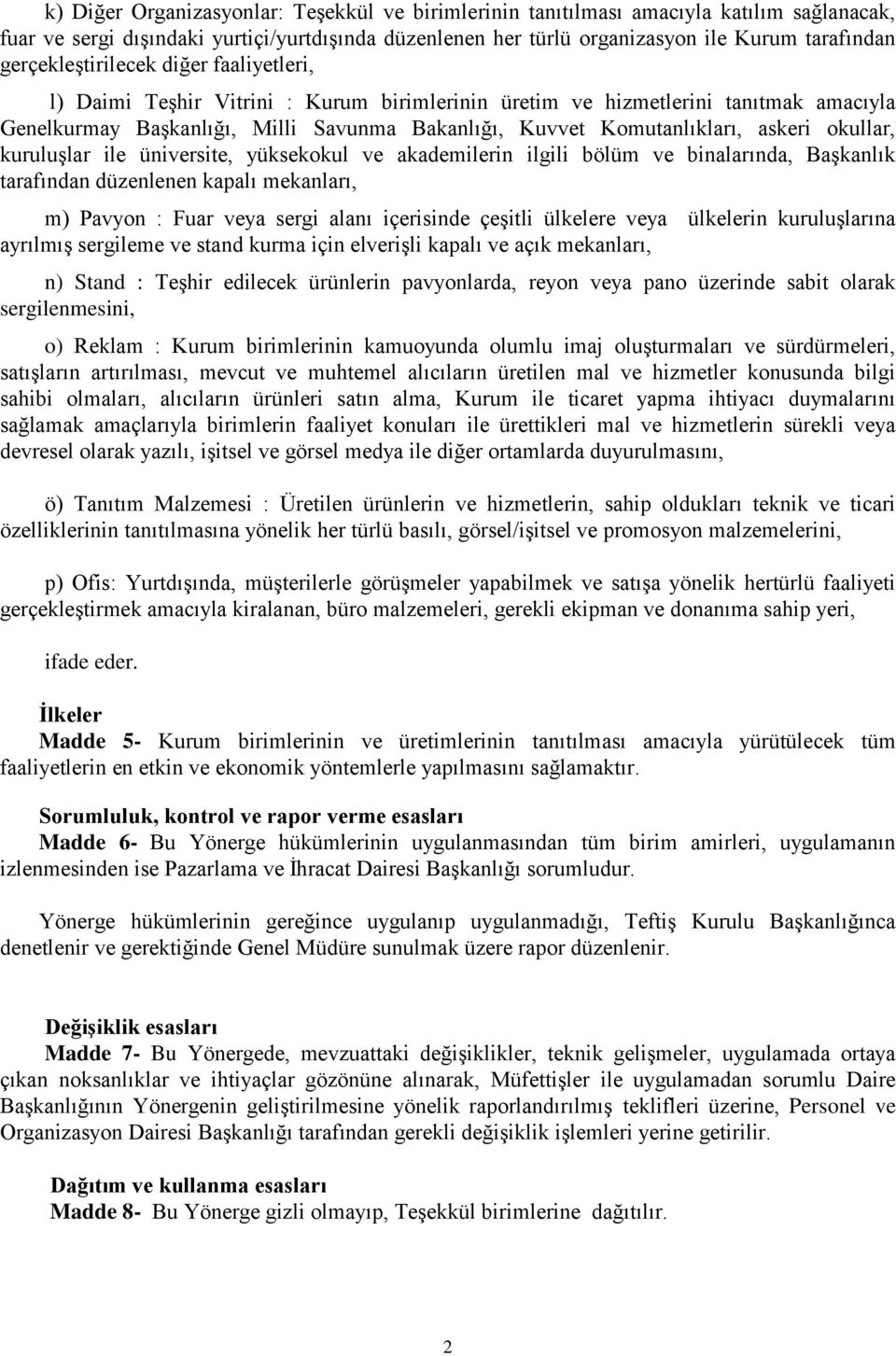 askeri okullar, kuruluşlar ile üniversite, yüksekokul ve akademilerin ilgili bölüm ve binalarında, Başkanlık tarafından düzenlenen kapalı mekanları, m) Pavyon : Fuar veya sergi alanı içerisinde