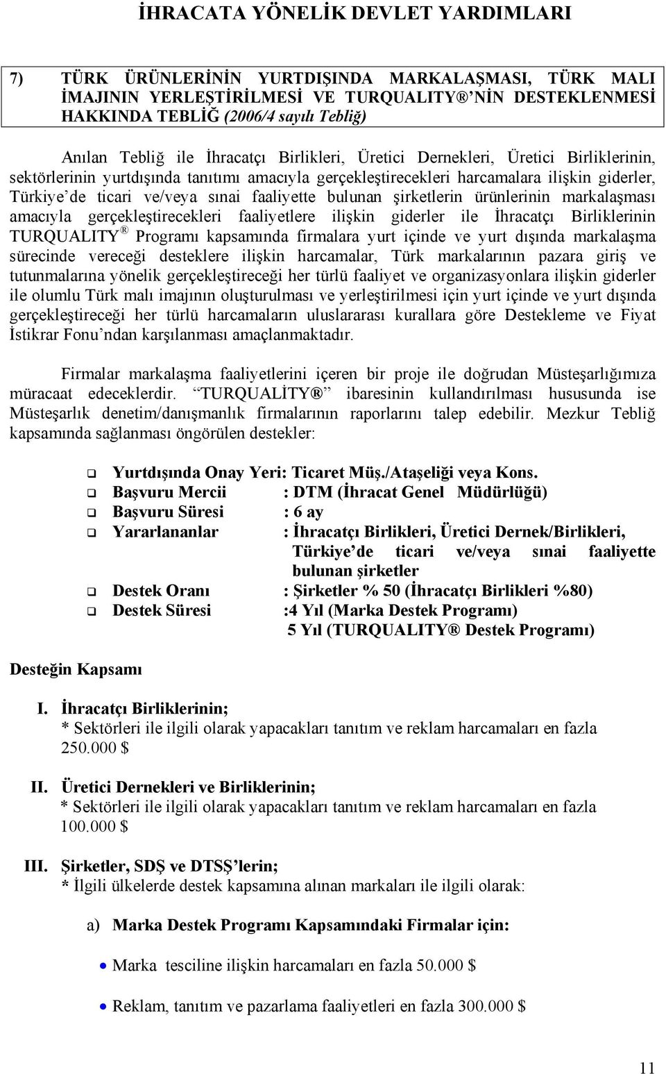 ürünlerinin markalaşması amacıyla gerçekleştirecekleri faaliyetlere ilişkin giderler ile İhracatçı Birliklerinin TURQUALITY Programı kapsamında firmalara yurt içinde ve yurt dışında markalaşma