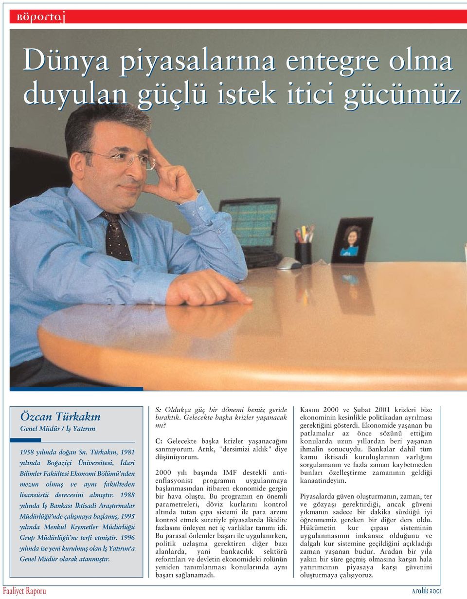 1988 y l nda fl Bankas ktisadi Araflt rmalar Müdürlü ü nde çal flmaya bafllam fl, 1995 y l nda Menkul K ymetler Müdürlü ü Grup Müdürlü ü ne terfi etmifltir.