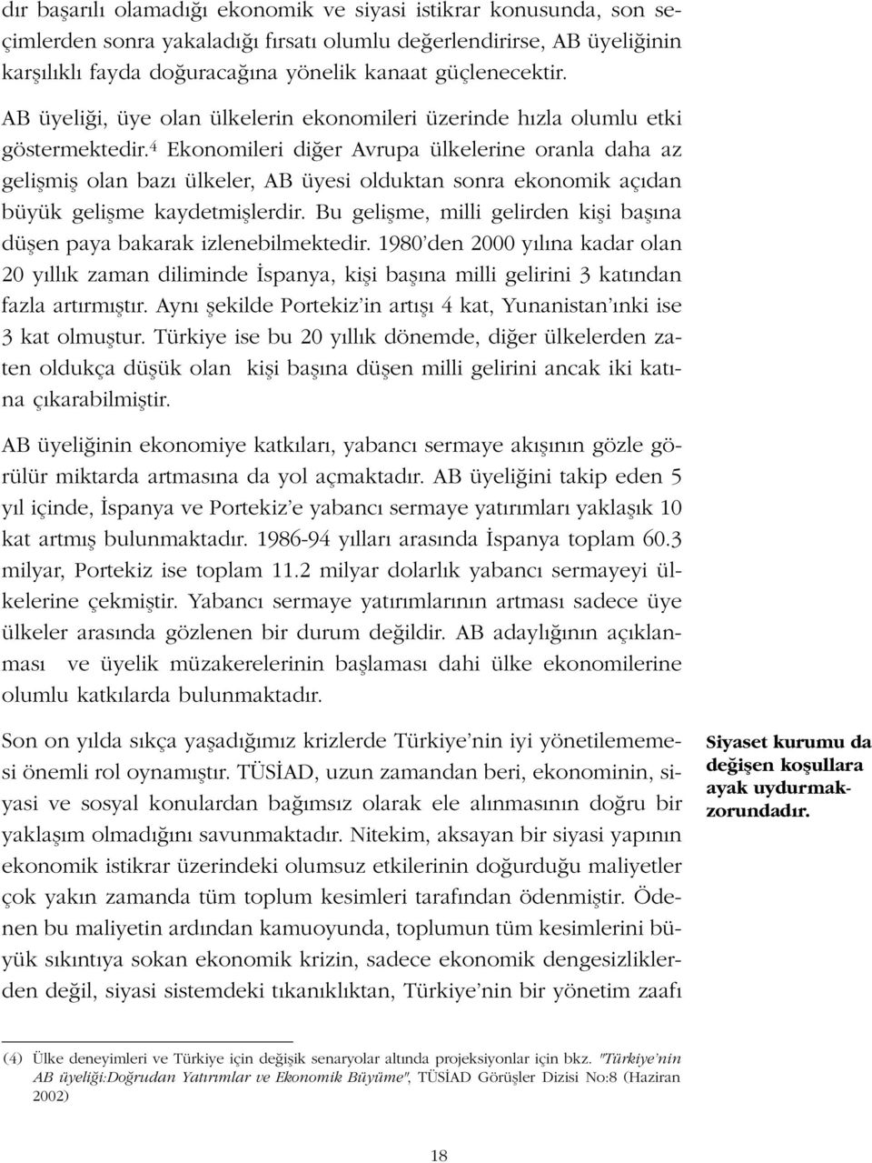 4 Ekonomileri di er Avrupa ülkelerine oranla daha az geliflmifl olan baz ülkeler, AB üyesi olduktan sonra ekonomik aç dan büyük geliflme kaydetmifllerdir.