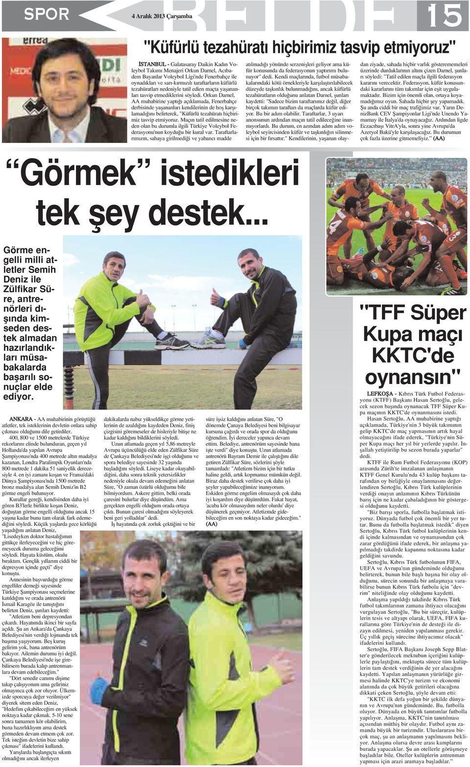 Orkun Darnel, AA muhabirine yapt aç klamada, Fenerbahçe derbisinde yaflananlar kendilerinin de hofl karfl - lamad n belirterek, "Küfürlü tezahürat hiçbirimiz tasvip etmiyoruz.