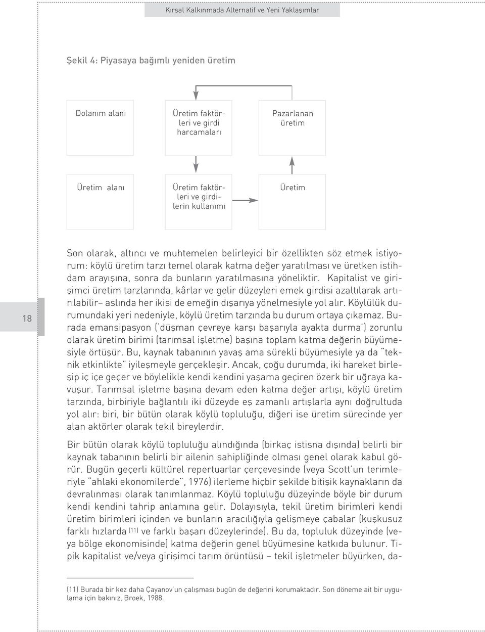 Kapitalist ve giriflimci üretim tarzlar nda, kârlar ve gelir düzeyleri emek girdisi azalt larak art - r labilir asl nda her ikisi de eme in d flar ya yönelmesiyle yol al r.