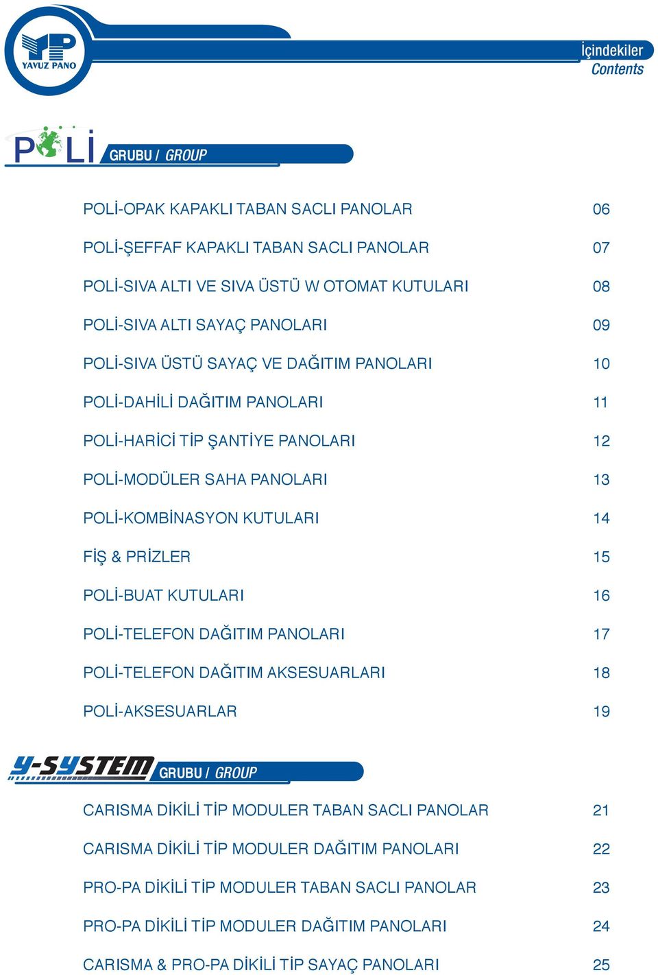 FİŞ & PRİZLER 15 POLİ-UT KUTULRI 16 POLİ-TELEFON DĞITIM PNOLRI 17 POLİ-TELEFON DĞITIM KSESURLRI 18 POLİ-KSESURLR 19 GRUU / GROUP RISM DİKİLİ TİP MODULER TN SLI