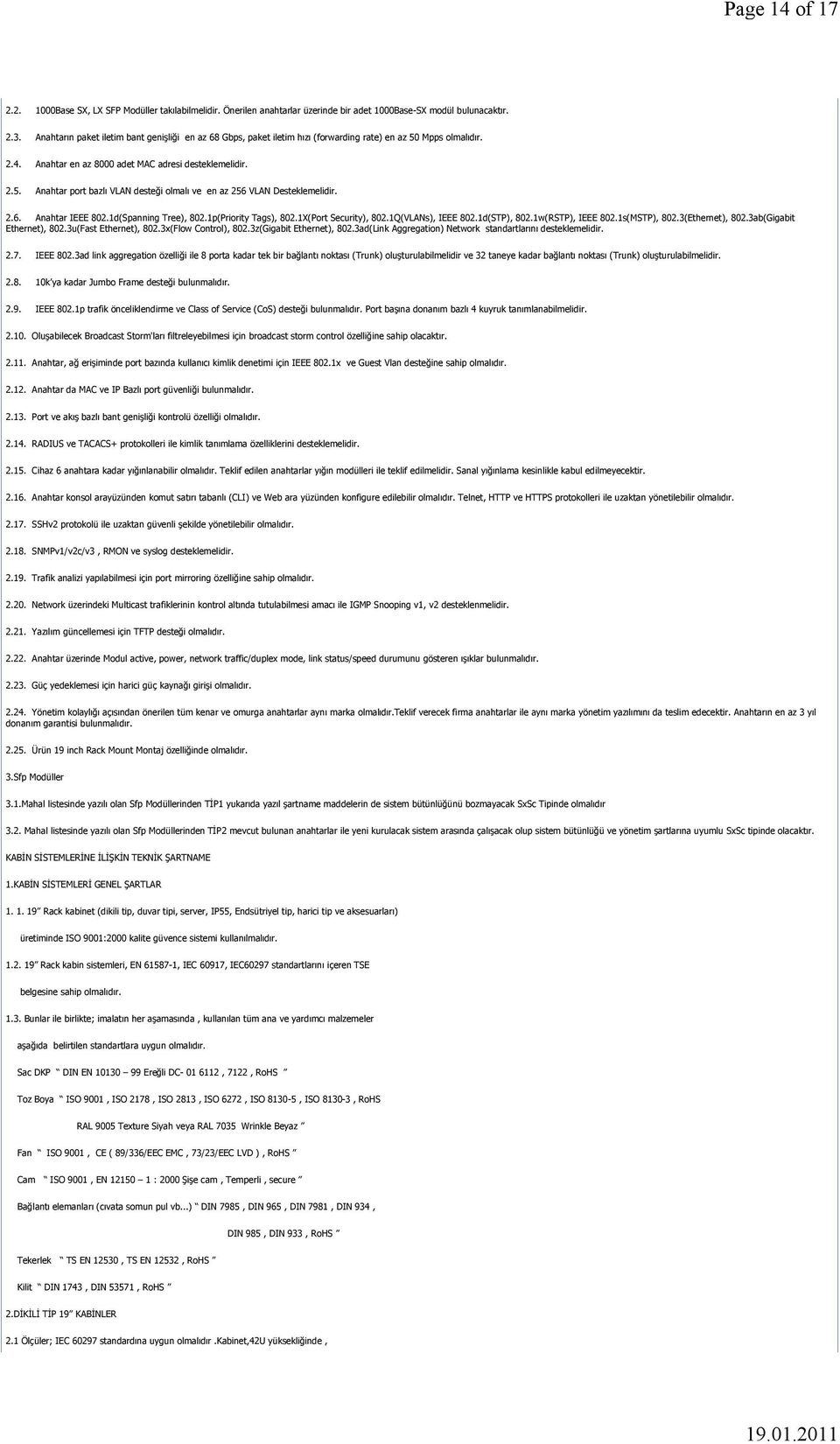 2.6. Anahtar IEEE 802.1d(Spanning Tree), 802.1p(Priority Tags), 802.1X(Port Security), 802.1Q(VLANs), IEEE 802.1d(STP), 802.1w(RSTP), IEEE 802.1s(MSTP), 802.3(Ethernet), 802.