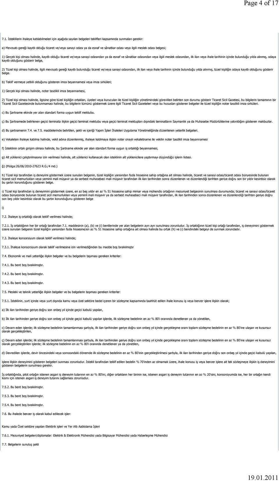 sânatkar odası veya ilgili meslek odası belgesi; 1) Gerçek kişi olması halinde, kayıtlı olduğu ticaret ve/veya sanayi odasından ya da esnaf ve sânatkar odasından veya ilgili meslek odasından, ilk