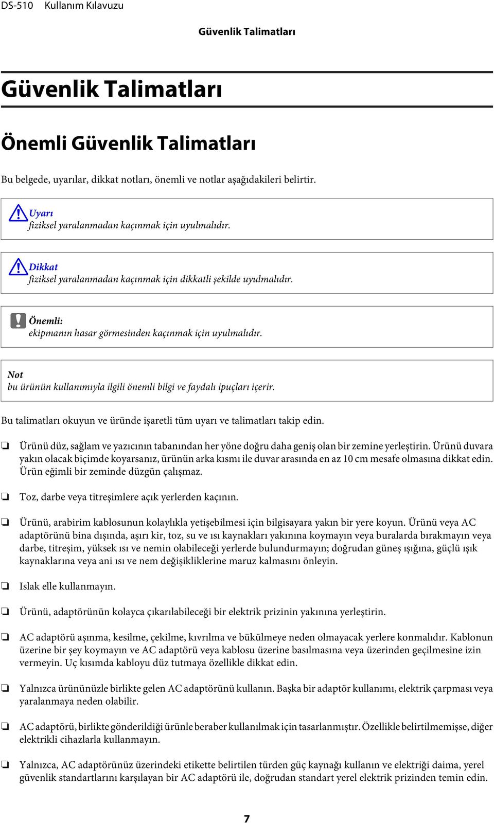 Not bu ürünün kullanımıyla ilgili önemli bilgi ve faydalı ipuçları içerir. Bu talimatları okuyun ve üründe işaretli tüm uyarı ve talimatları takip edin.