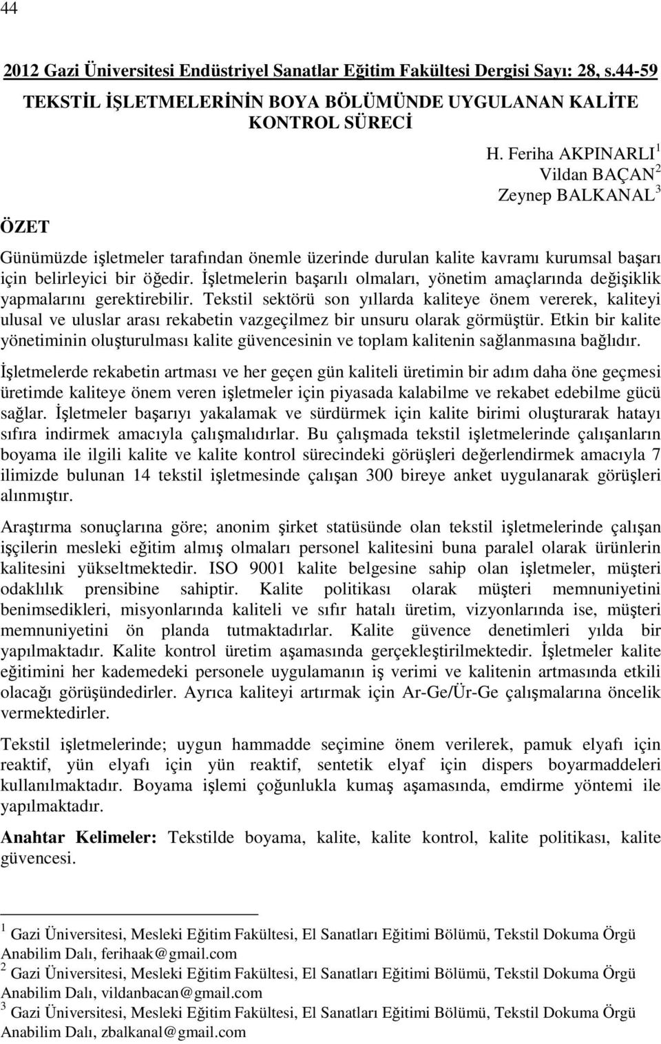 İşletmelerin başarılı olmaları, yönetim amaçlarında değişiklik yapmalarını gerektirebilir.