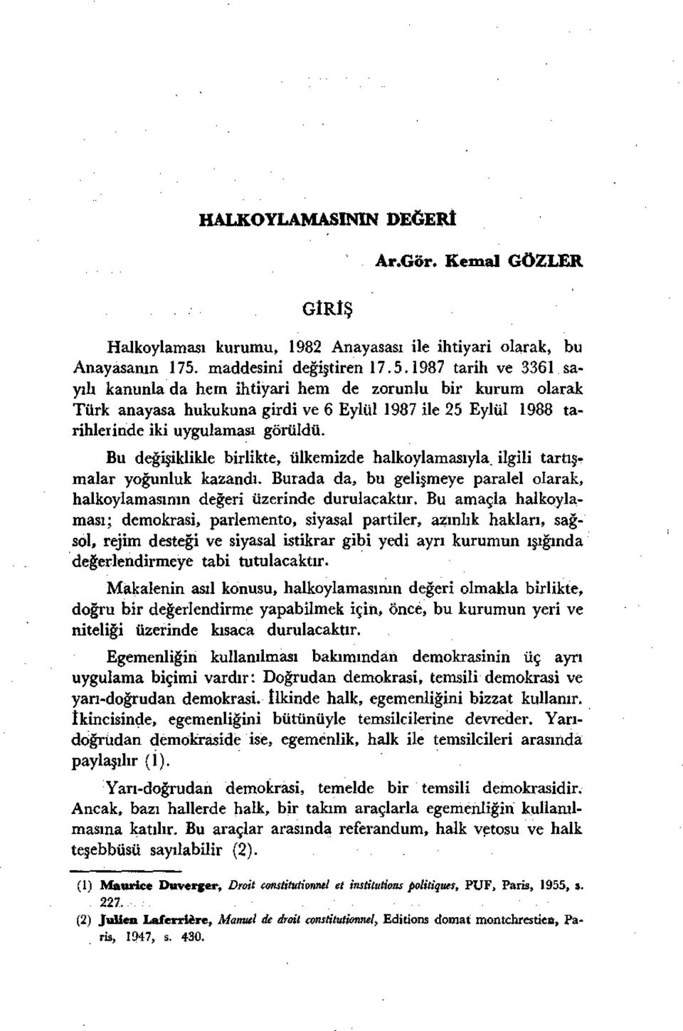 1987 tarih ve 3361 sayılı kanunla da hem ihtiyari hem de zorunlu bir kurum olarak Türk anayasa hukukuna girdi ve 6 Eylül 1987 ile 25 Eylül 1988 tarihlerinde iki uygulaması görüldü.