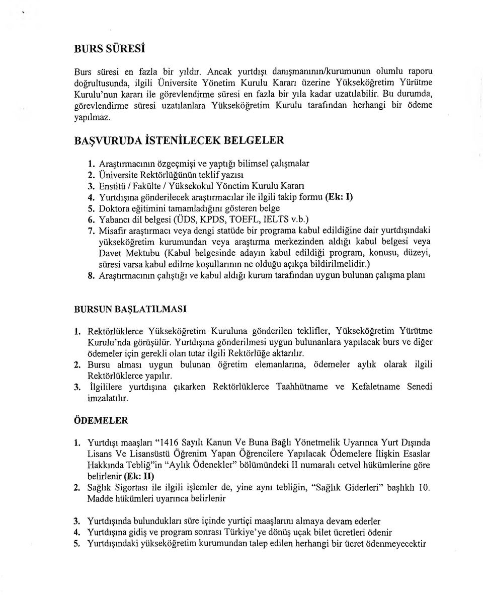 kadar uzatılabilir. Bu durumda, görevlendirme süresi uzatılanlara Yükseköğretim Kurulu tarafından herhangi bir ödeme yapılmaz. BAŞVURUDA İSTENİLECEK BELGELER 1.