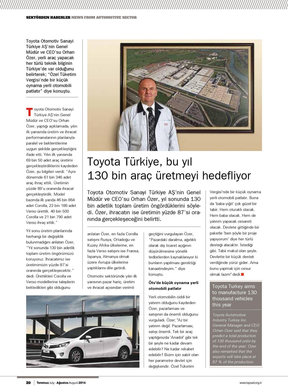 T oyota Otomotiv Sanayi Türkiye AŞ nin Genel Müdür ve CEO su Orhan Özer, yaptığı açıklamada, yılın ilk yarısında üretim ve ihracat performanslarının planlarıyla paralel ve beklentilerine uygun
