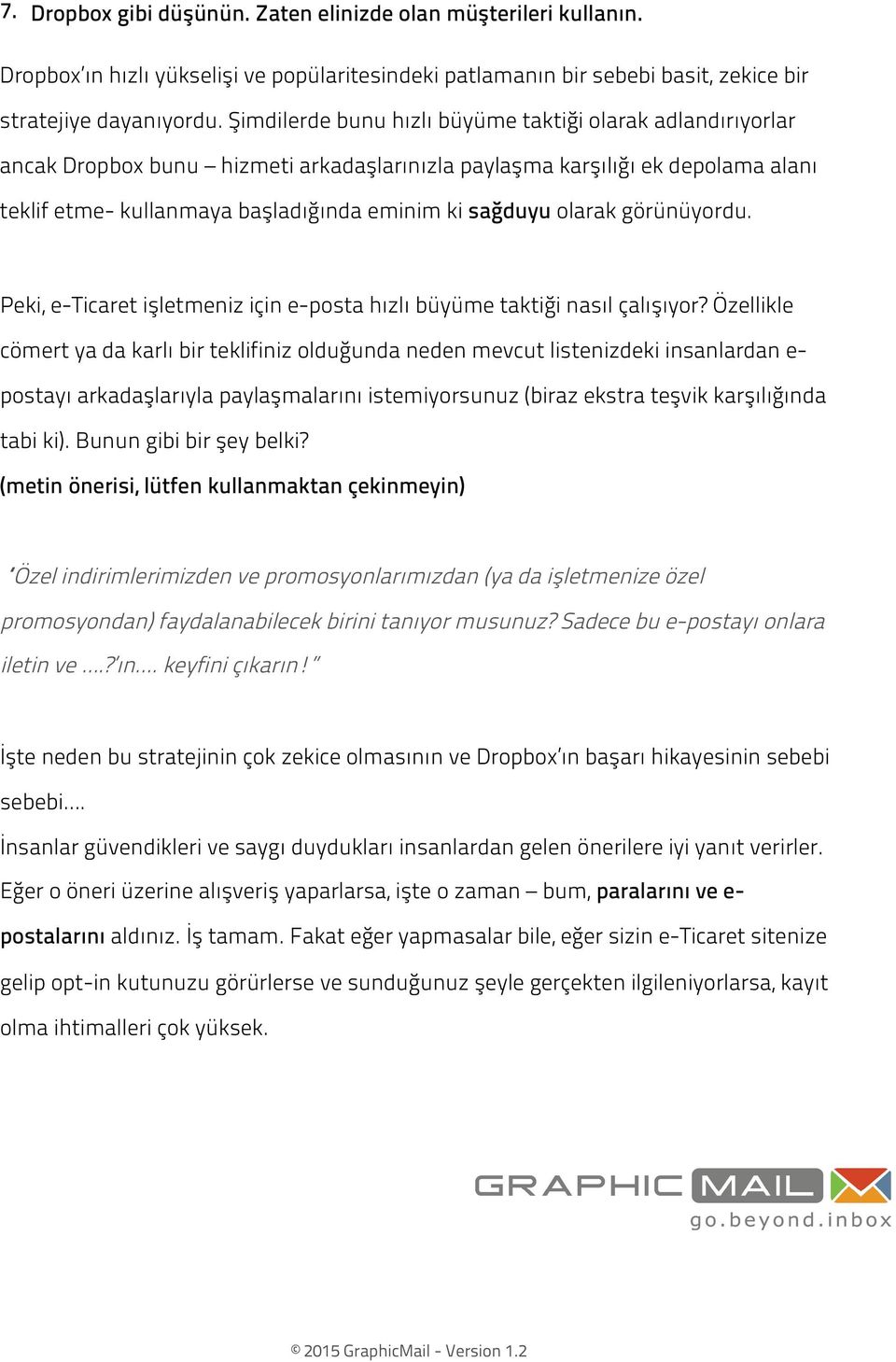 olarak görünüyordu. Peki, e-ticaret işletmeniz için e-posta hızlı büyüme taktiği nasıl çalışıyor?