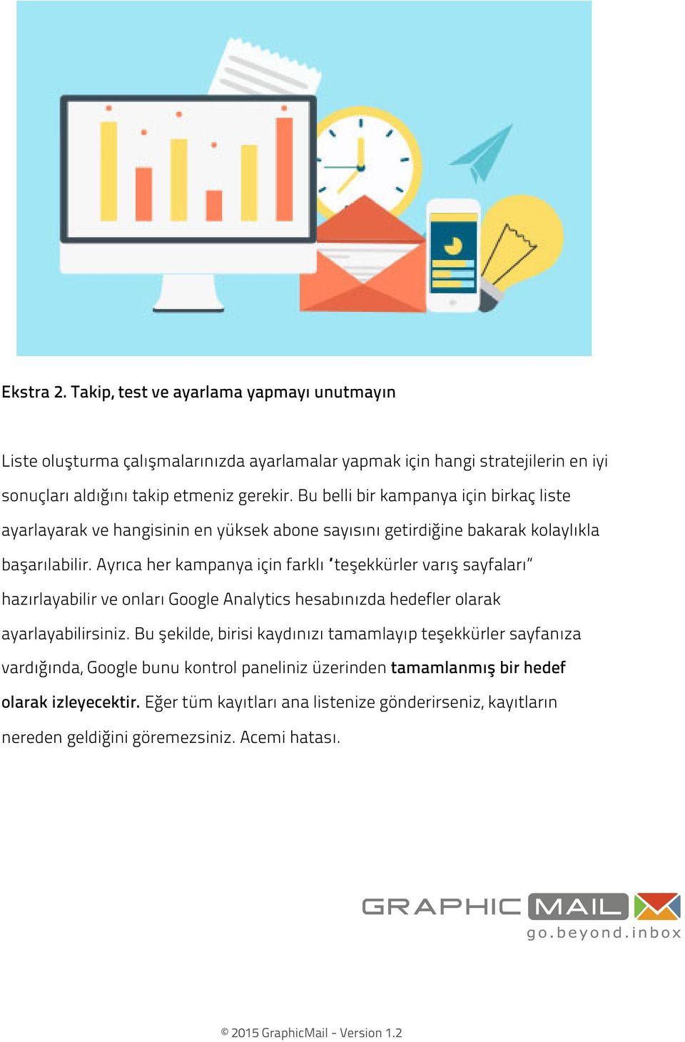 Ayrıca her kampanya için farklı teşekkürler varış sayfaları hazırlayabilir ve onları Google Analytics hesabınızda hedefler olarak ayarlayabilirsiniz.