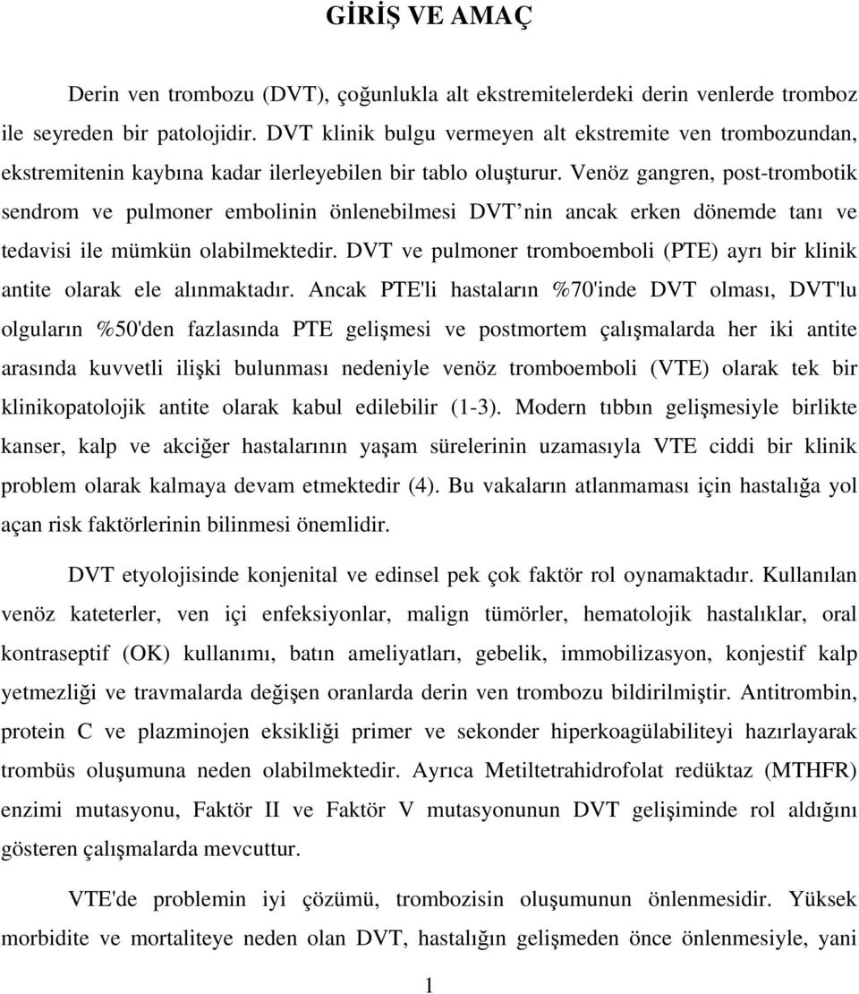 Venöz gangren, post-trombotik sendrom ve pulmoner embolinin önlenebilmesi DVT nin ancak erken dönemde tanı ve tedavisi ile mümkün olabilmektedir.