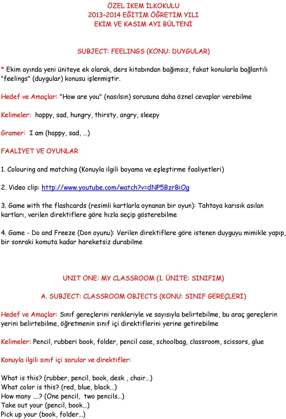 Hedef ve Amaçlar: "How are you" (nasılsın) sorusuna daha öznel cevaplar verebilme Kelimeler: happy, sad, hungry, thirsty, angry, sleepy Gramer: I am (happy, sad, ) 1.