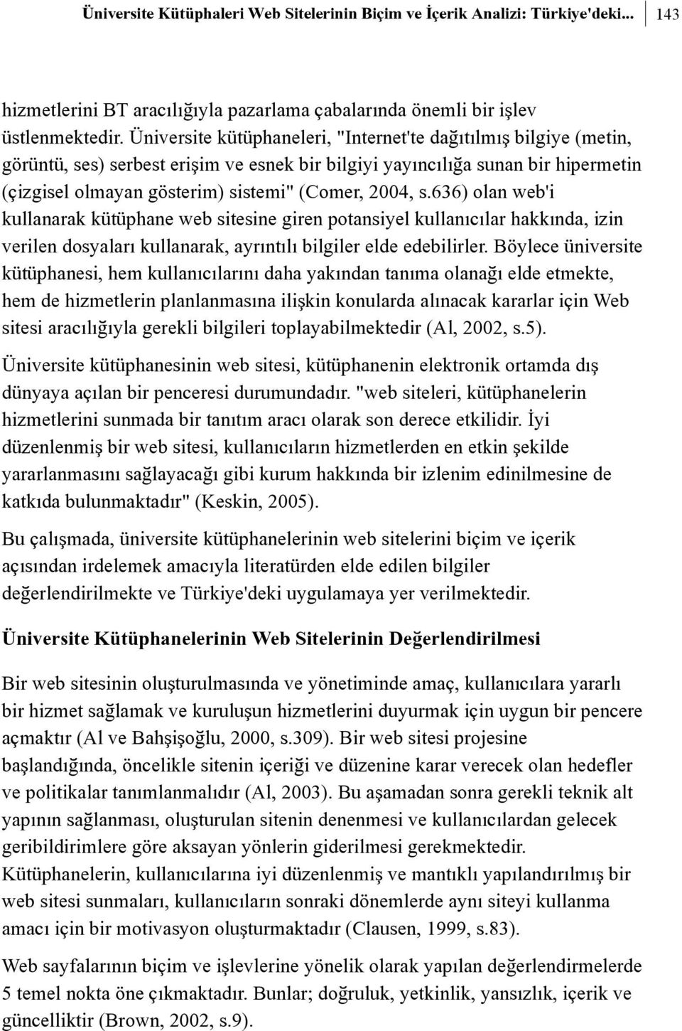 s.636) olan web'i kullanarak kütüphane web sitesine giren potansiyel kullanýcýlar hakkýnda, izin verilen dosyalarý kullanarak, ayrýntýlý bilgiler elde edebilirler.