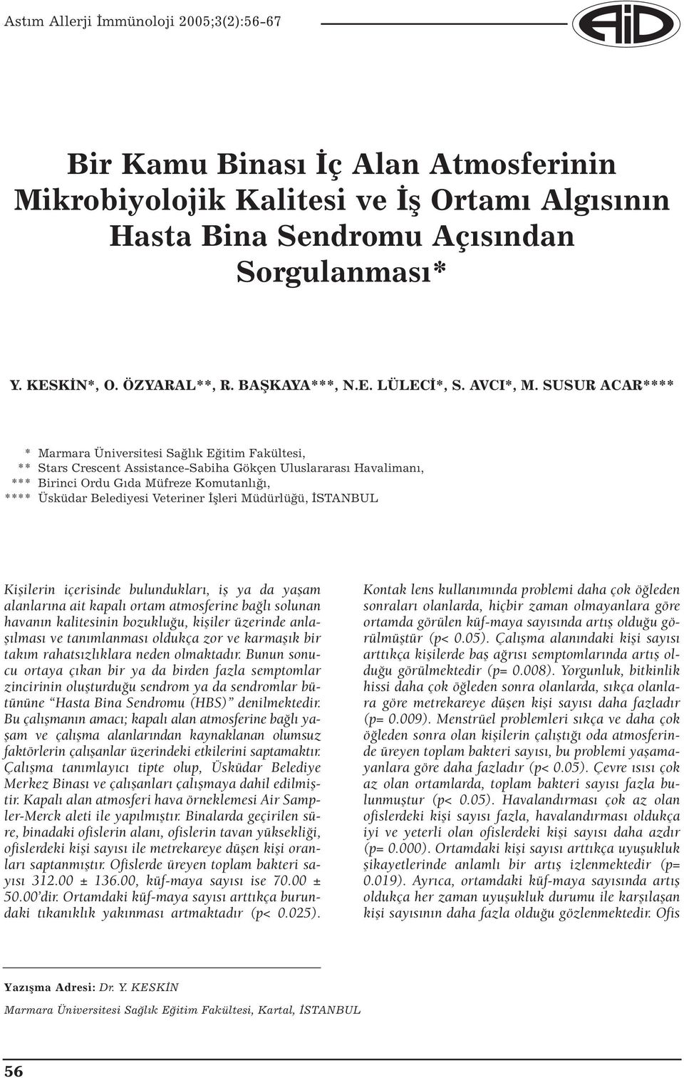 Veteriner İşleri Müdürlüğü, İSTANBUL Kişilerin içerisinde bulundukları, iş ya da yaşam alanlarına ait kapalı ortam atmosferine bağlı solunan havanın kalitesinin bozukluğu, kişiler üzerinde