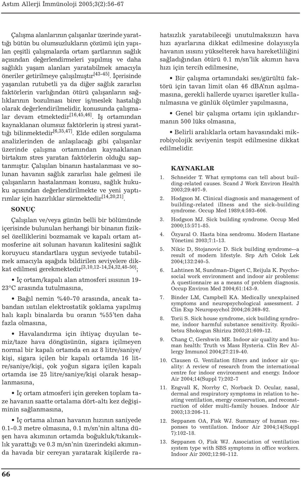 İçerisinde yaşanılan rutubetli ya da diğer sağlık zararlısı faktörlerin varlığından ötürü çalışanların sağlıklarının bozulması birer iş/meslek hastalığı olarak değerlendirilmelidir, konusunda