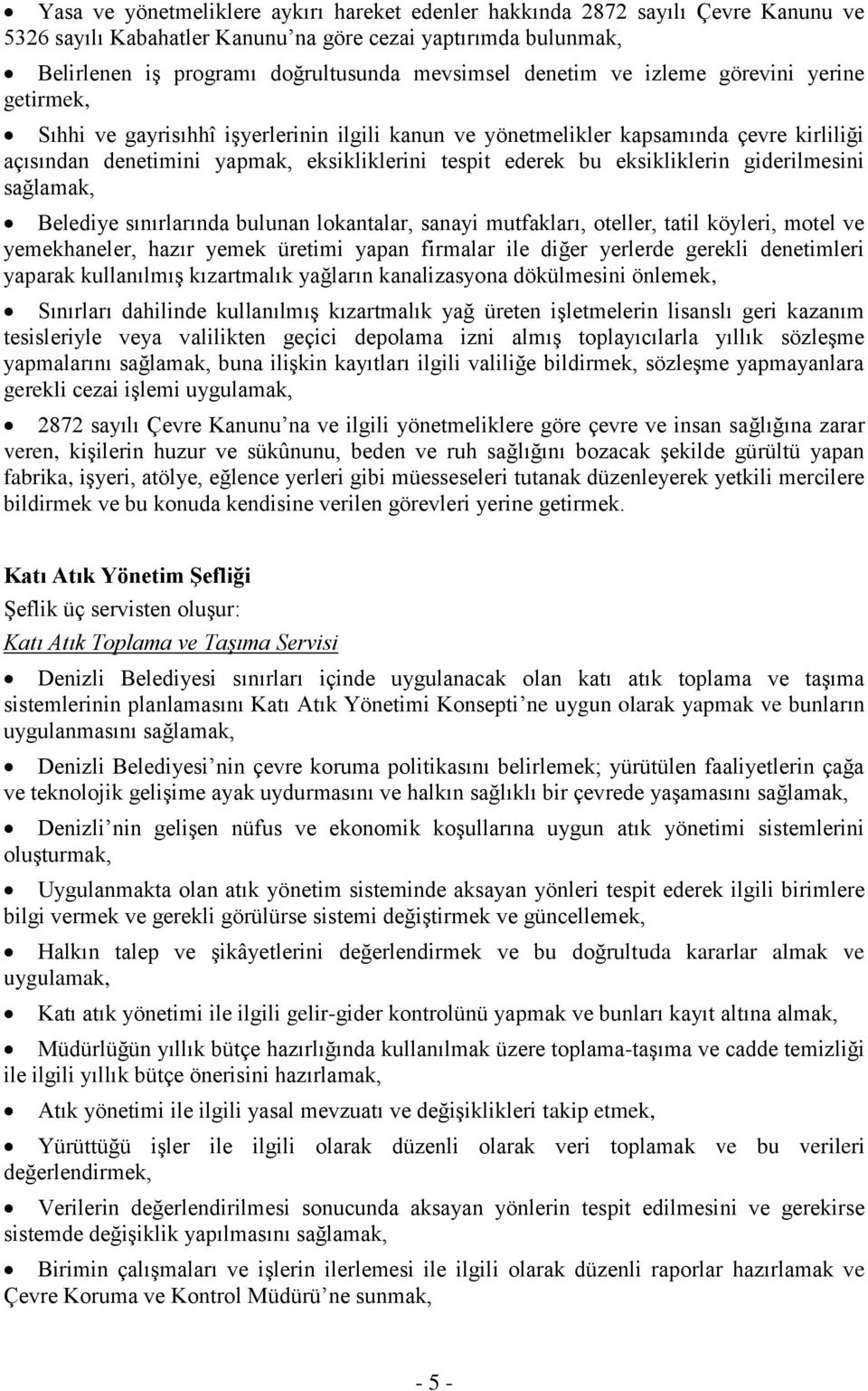 eksikliklerin giderilmesini sağlamak, Belediye sınırlarında bulunan lokantalar, sanayi mutfakları, oteller, tatil köyleri, motel ve yemekhaneler, hazır yemek üretimi yapan firmalar ile diğer yerlerde