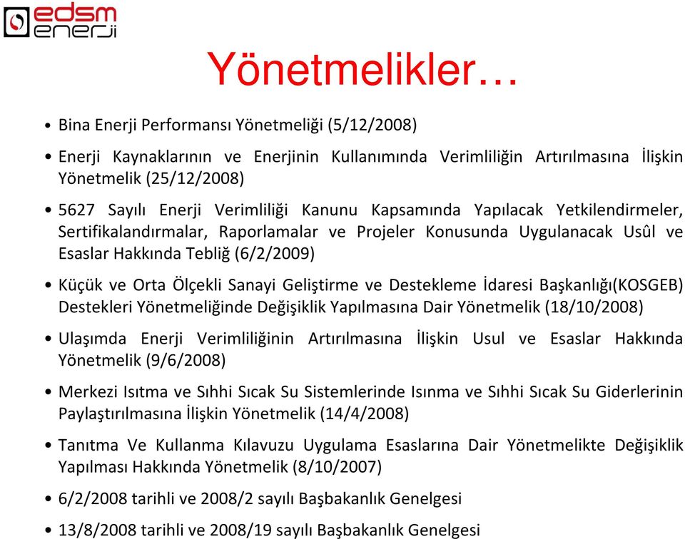 Destekleme İdaresi Başkanlığı(KOSGEB) Destekleri Yönetmeliğinde Değişiklik Yapılmasına Dair Yönetmelik (18/10/2008) Ulaşımda Enerji Verimliliğinin Artırılmasına İlişkin Usul ve Esaslar Hakkında