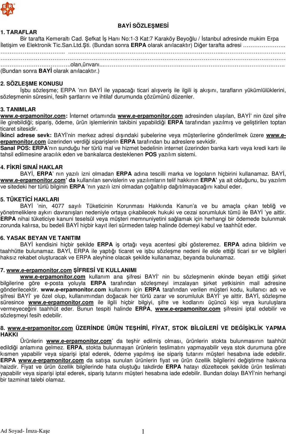 SÖZLEŞME KONUSU İşbu sözleşme; ERPA nın BAYİ ile yapacağı ticari alışveriş ile ilgili iş akışını, tarafların yükümlülüklerini, sözleşmenin süresini, fesih şartlarını ve ihtilaf durumunda çözümünü