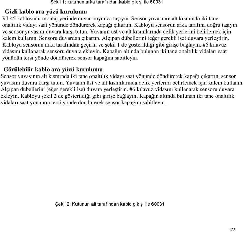 Yuvanın üst ve alt kısımlarında delik yerlerini belirlemek için kalem kullanın. Sensoru duvardan çıkartın. Alçıpan dübellerini (eğer gerekli ise) duvara yerleştirin.