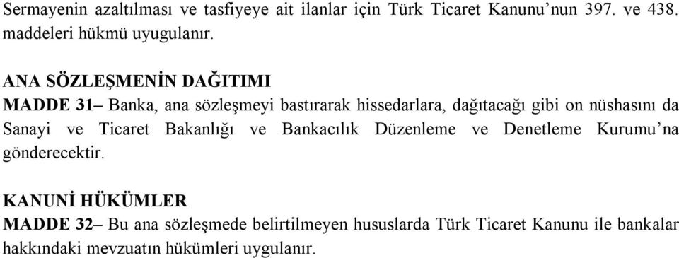 ANA SÖZLEŞMENİN DAĞITIMI MADDE 31 Banka, ana sözleşmeyi bastırarak hissedarlara, dağıtacağı gibi on nüshasını da