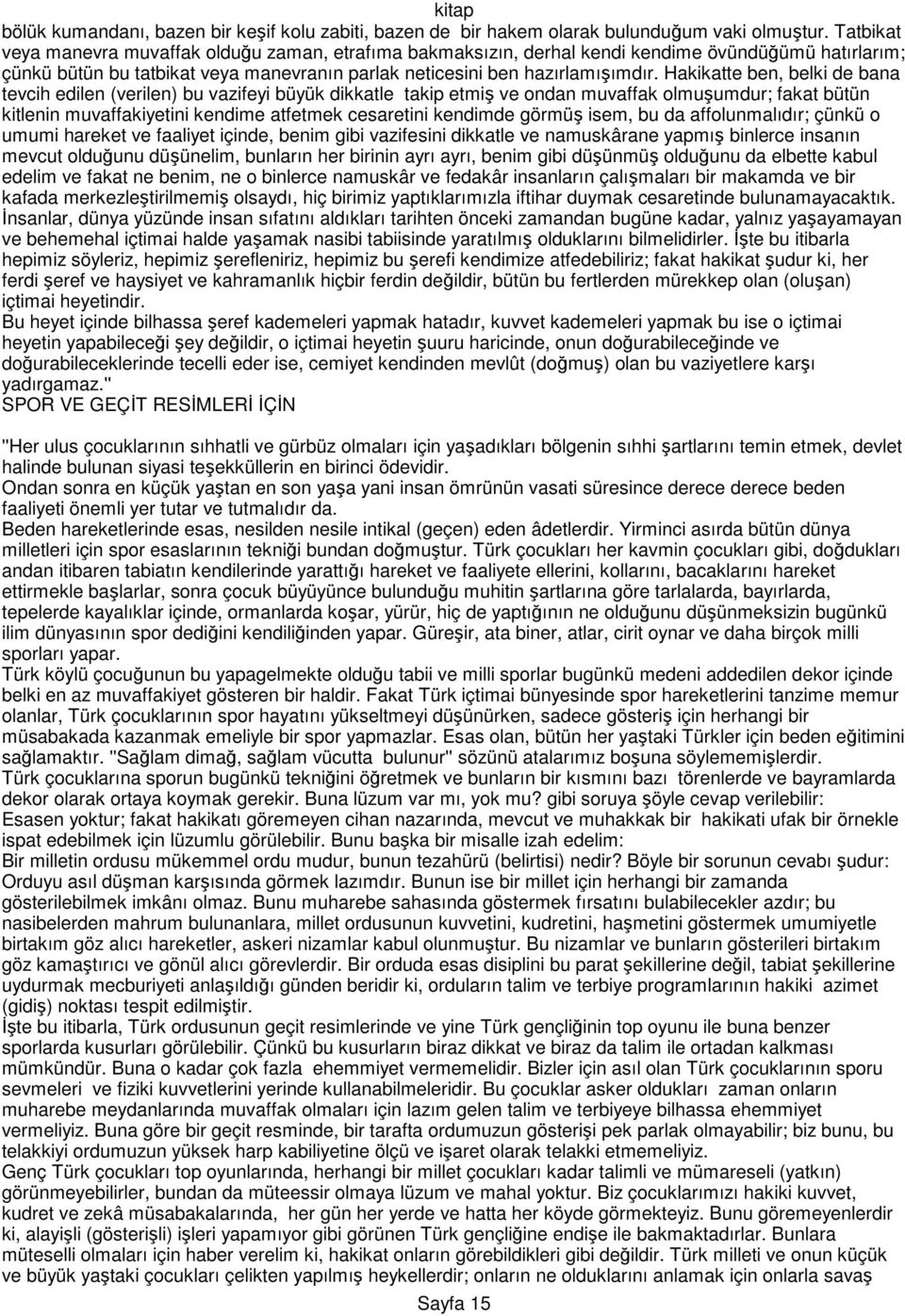 Hakikatte ben, belki de bana tevcih edilen (verilen) bu vazifeyi büyük dikkatle takip etmiş ve ondan muvaffak olmuşumdur; fakat bütün kitlenin muvaffakiyetini kendime atfetmek cesaretini kendimde