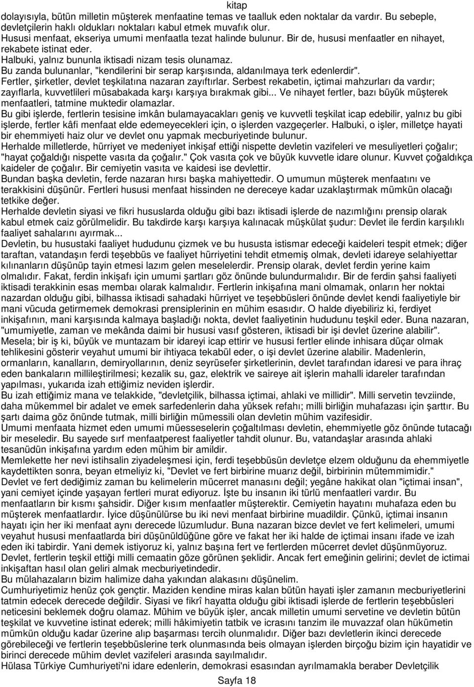 Bu zanda bulunanlar, "kendilerini bir serap karşısında, aldanılmaya terk edenlerdir". Fertler, şirketler, devlet teşkilatına nazaran zayıftırlar.