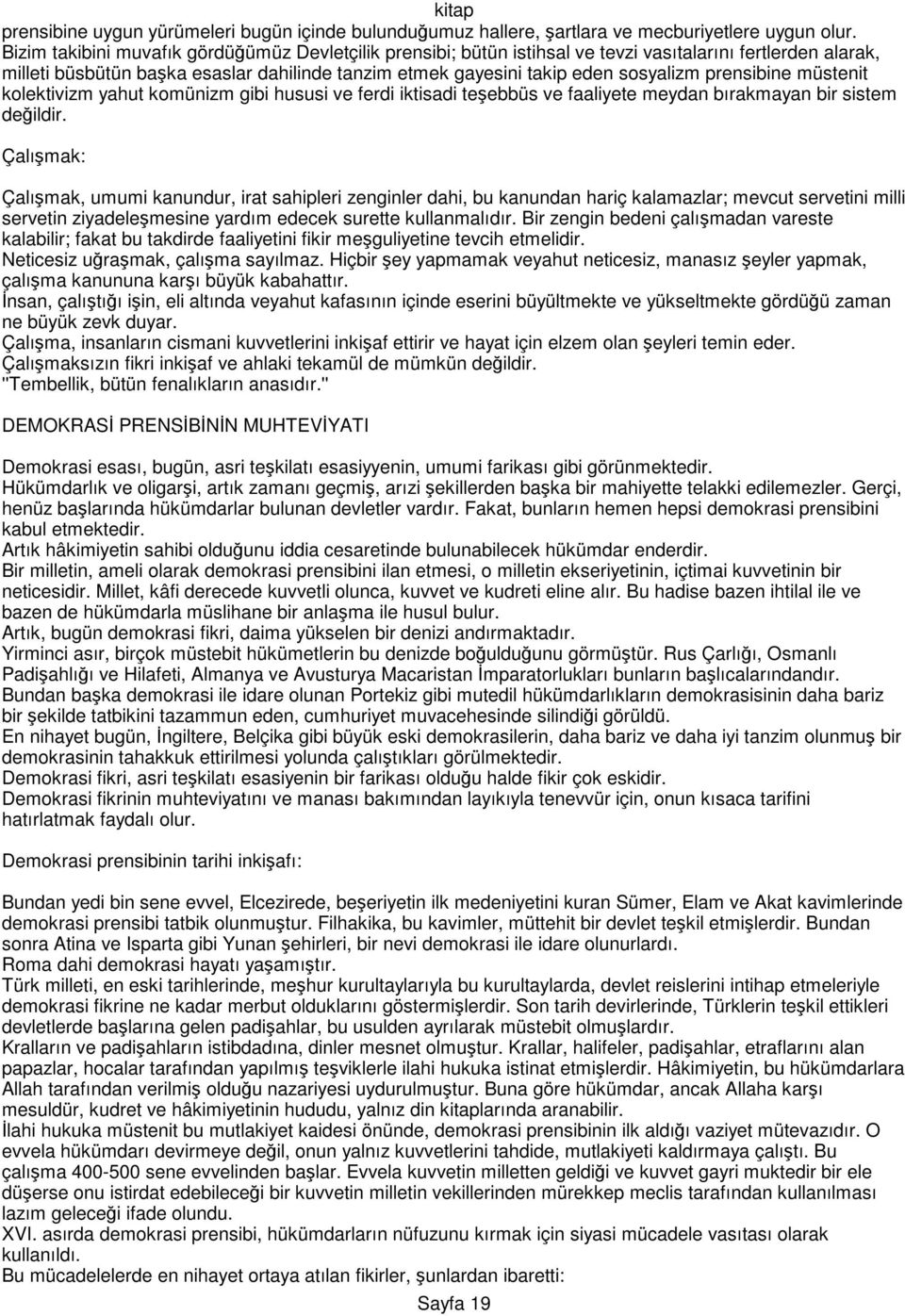 prensibine müstenit kolektivizm yahut komünizm gibi hususi ve ferdi iktisadi teşebbüs ve faaliyete meydan bırakmayan bir sistem değildir.