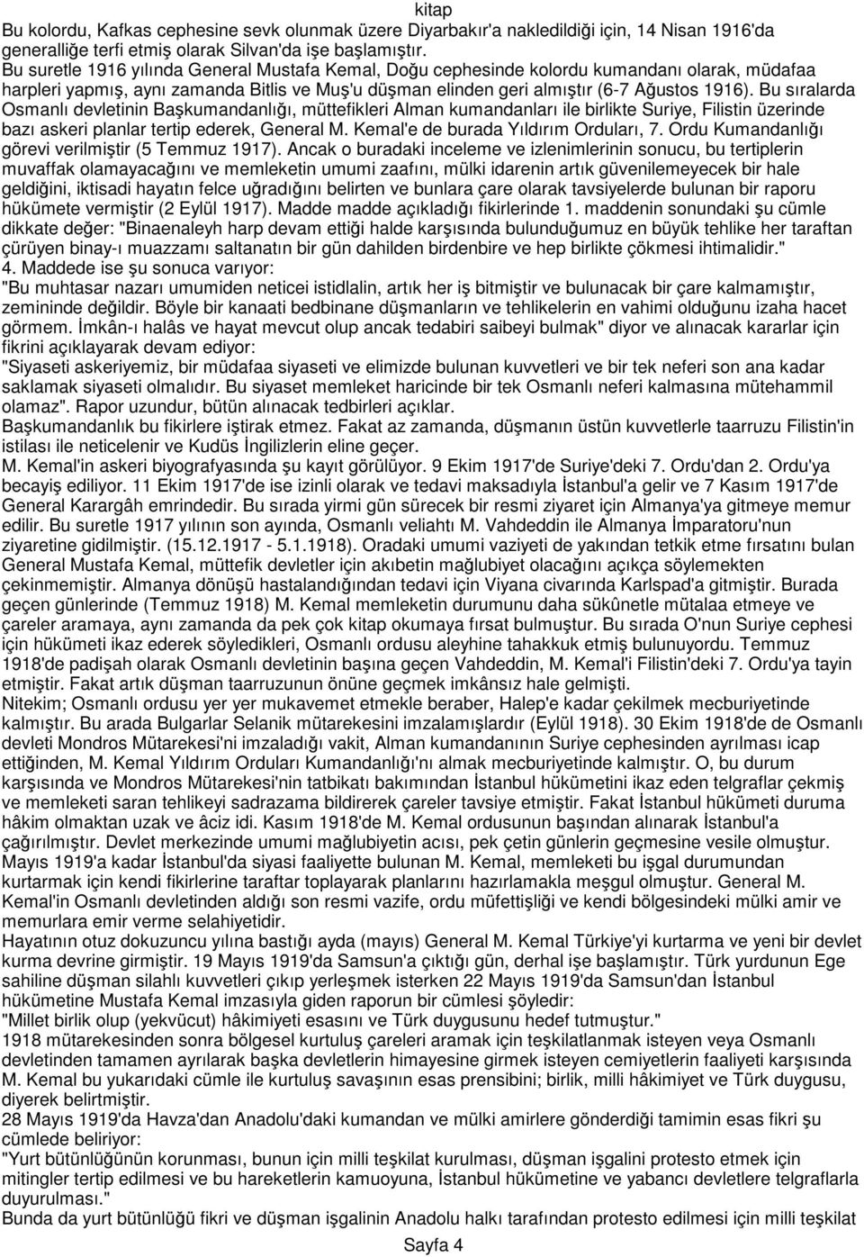 Bu sıralarda Osmanlı devletinin Başkumandanlığı, müttefikleri Alman kumandanları ile birlikte Suriye, Filistin üzerinde bazı askeri planlar tertip ederek, General M.