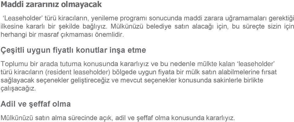 Çeşitli uygun fiyatlı konutlar inşa etme Toplumu bir arada tutuma konusunda kararlıyız ve bu nedenle mülkte kalan leaseholder türü kiracıların (resident leaseholder)