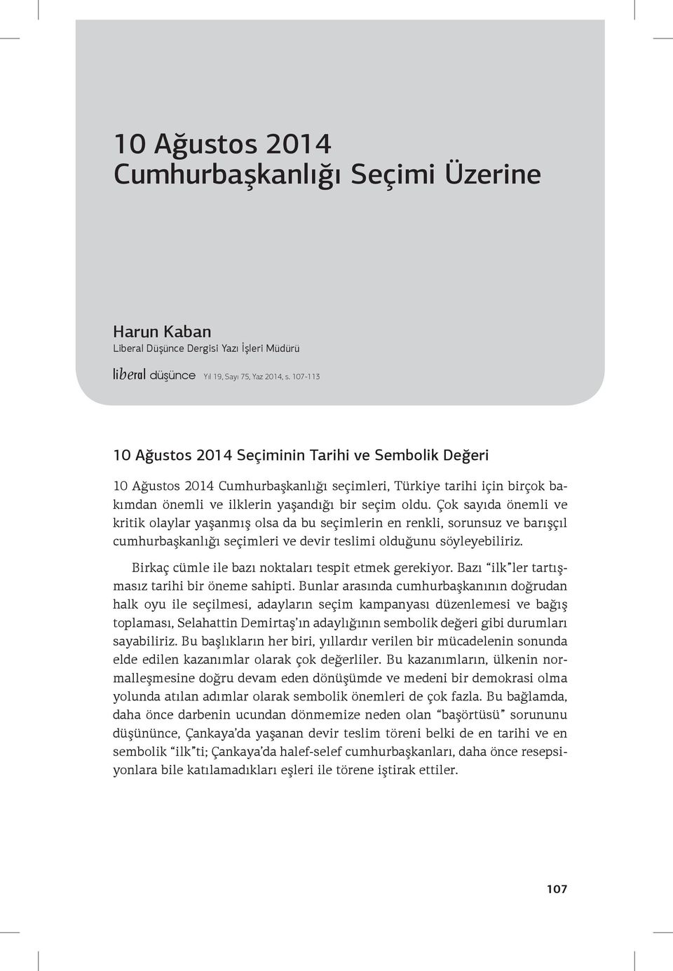 Çok sayıda önemli ve kritik olaylar yaşanmış olsa da bu seçimlerin en renkli, sorunsuz ve barışçıl cumhurbaşkanlığı seçimleri ve devir teslimi olduğunu söyleyebiliriz.