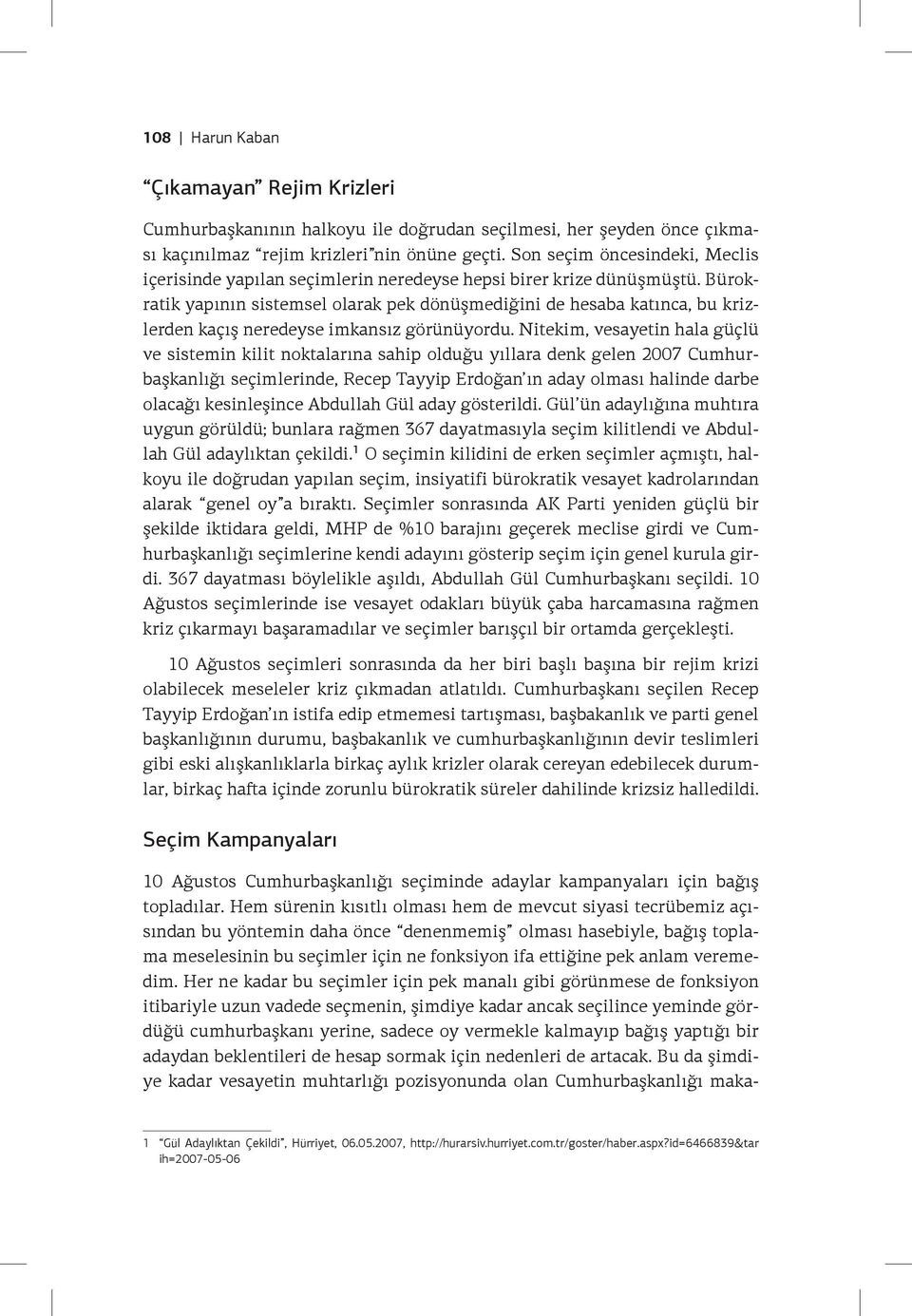 Bürokratik yapının sistemsel olarak pek dönüşmediğini de hesaba katınca, bu krizlerden kaçış neredeyse imkansız görünüyordu.