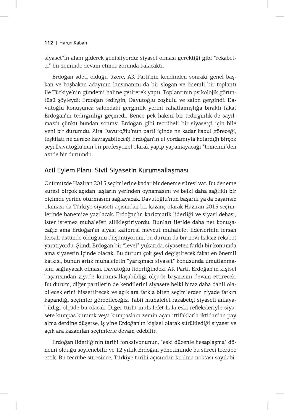 Toplantının psikolojik görüntüsü şöyleydi: Erdoğan tedirgin, Davutoğlu coşkulu ve salon gergindi.