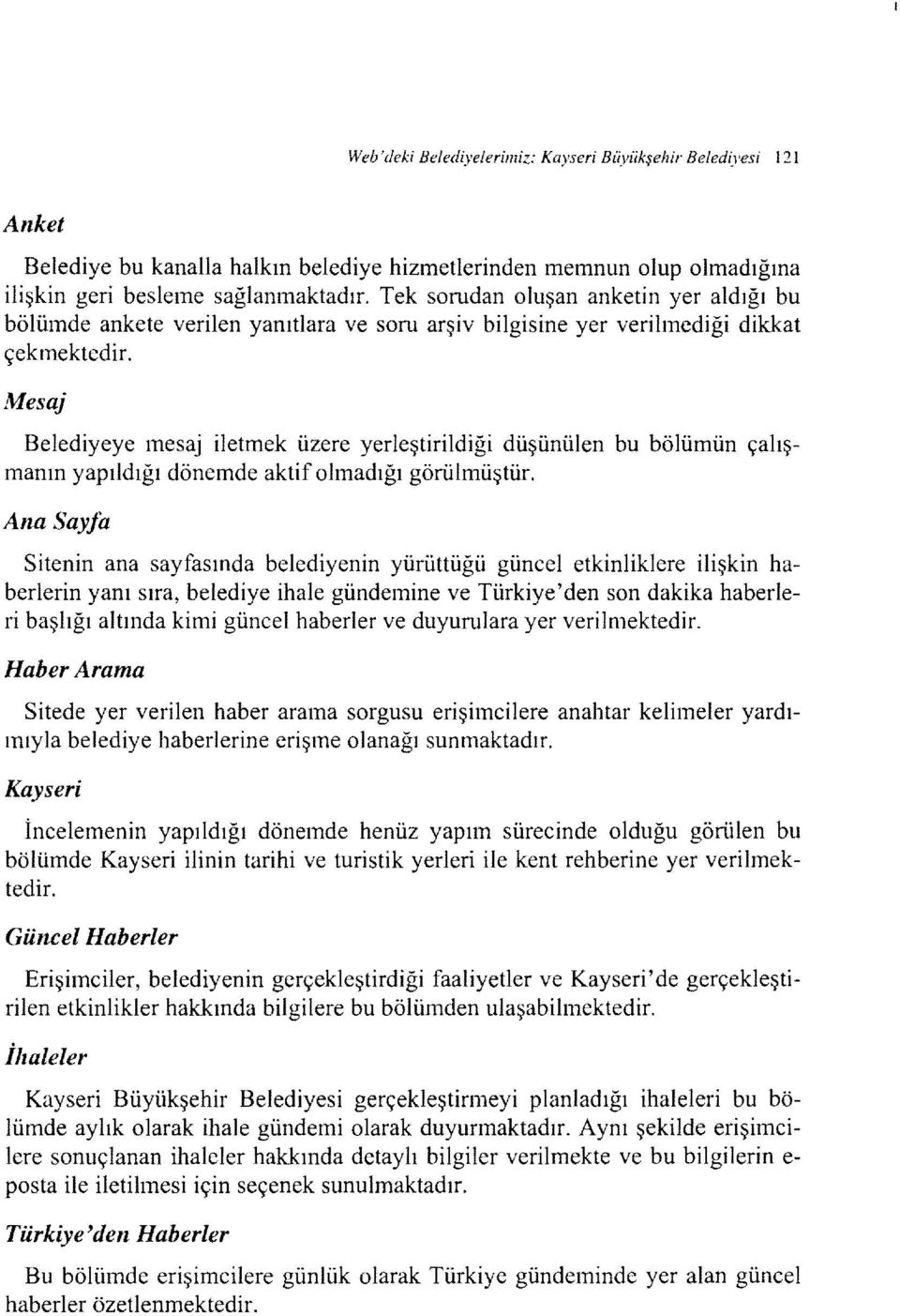 Mesaj Belediyeye mesaj iletmek üzere yerleştirildiği düşünülen bu bölümün çalışmanın yapıldığı dönemde aktif olmadığı görülmüştür.