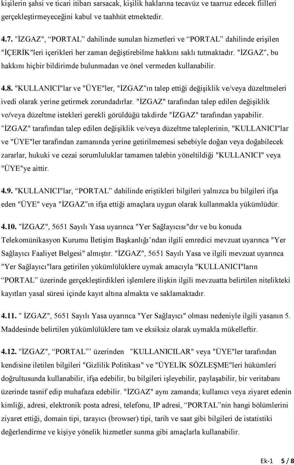 "ĠZGAZ", bu hakkını hiçbir bildirimde bulunmadan ve önel vermeden kullanabilir. 4.8.