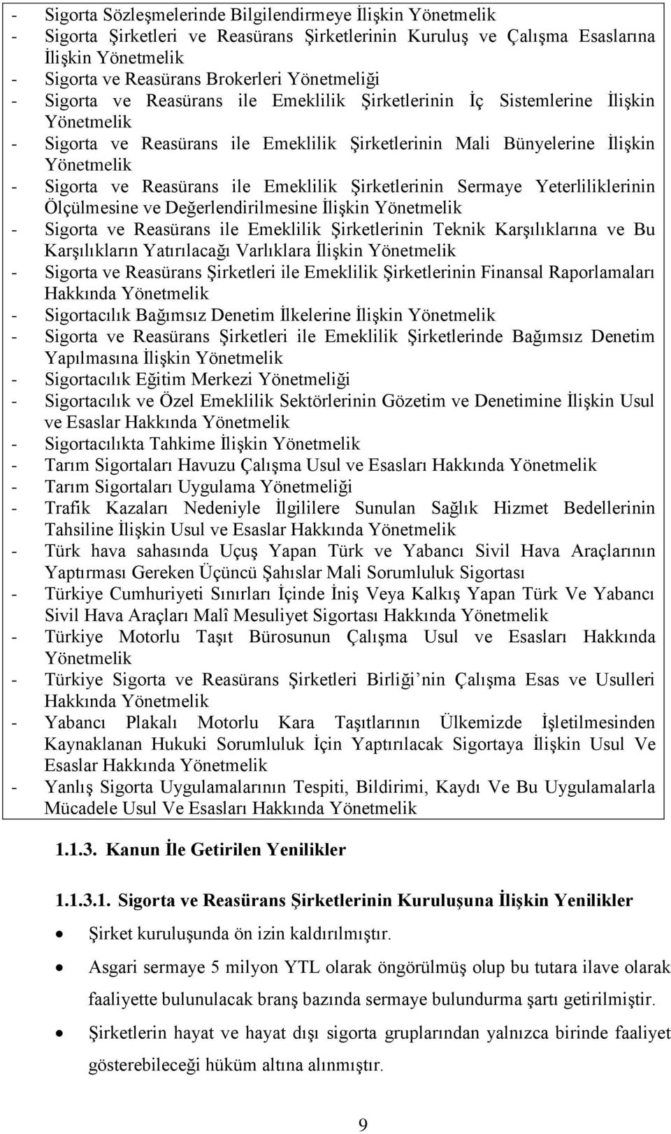 Reasürans ile Emeklilik Şirketlerinin Sermaye Yeterliliklerinin Ölçülmesine ve Değerlendirilmesine İlişkin Yönetmelik - Sigorta ve Reasürans ile Emeklilik Şirketlerinin Teknik Karşılıklarına ve Bu