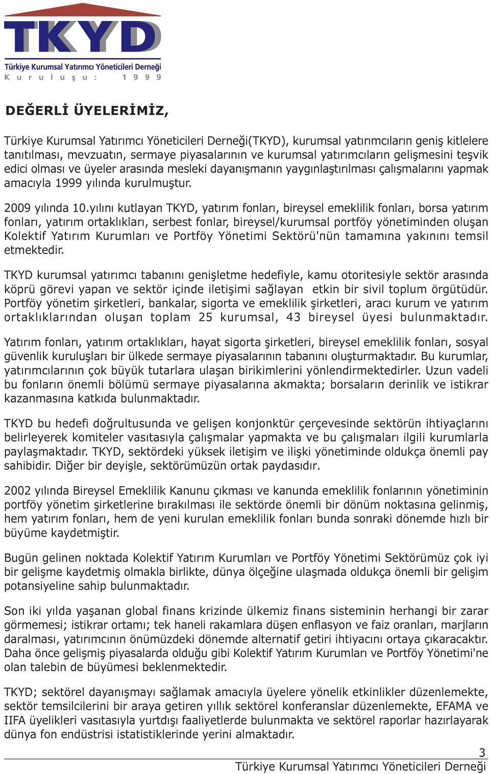 yılını kutlayan TKYD, yatırım fonları, bireysel emeklilik fonları, borsa yatırım fonları, yatırım ortaklıkları, serbest fonlar, bireysel/kurumsal portföy yönetiminden oluşan Kolektif Yatırım