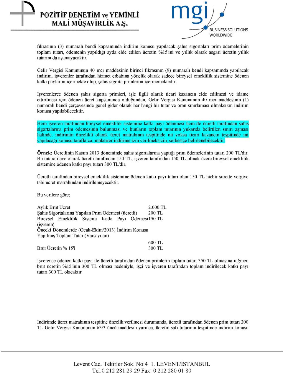 Gelir Vergisi Kanununun 40 ıncı maddesinin birinci fıkrasının (9) numaralı bendi kapsamında yapılacak indirim, işverenler tarafından hizmet erbabına yönelik olarak sadece bireysel emeklilik sistemine