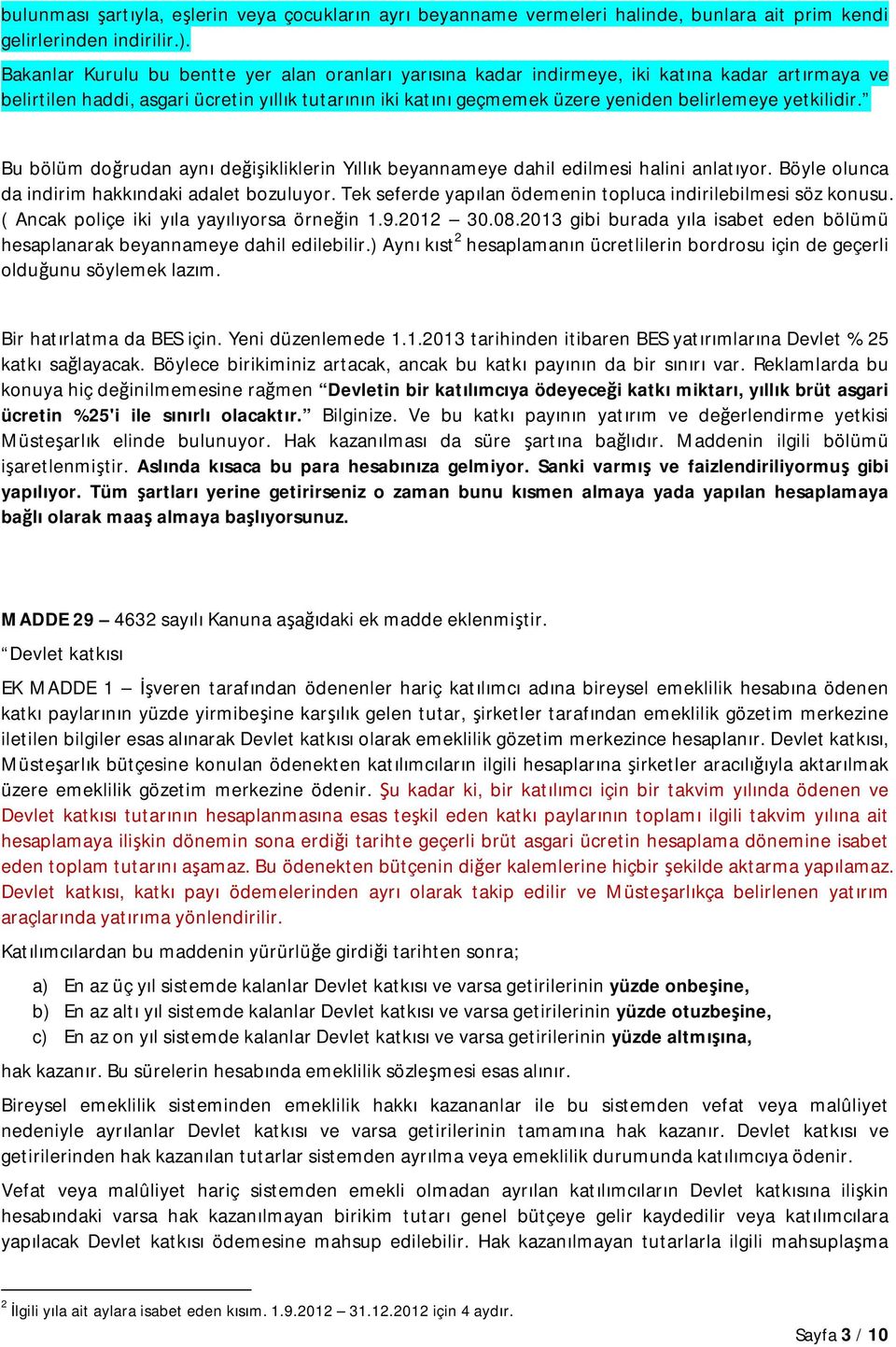 yetkilidir. Bu bölüm doğrudan aynı değişikliklerin Yıllık beyannameye dahil edilmesi halini anlatıyor. Böyle olunca da indirim hakkındaki adalet bozuluyor.