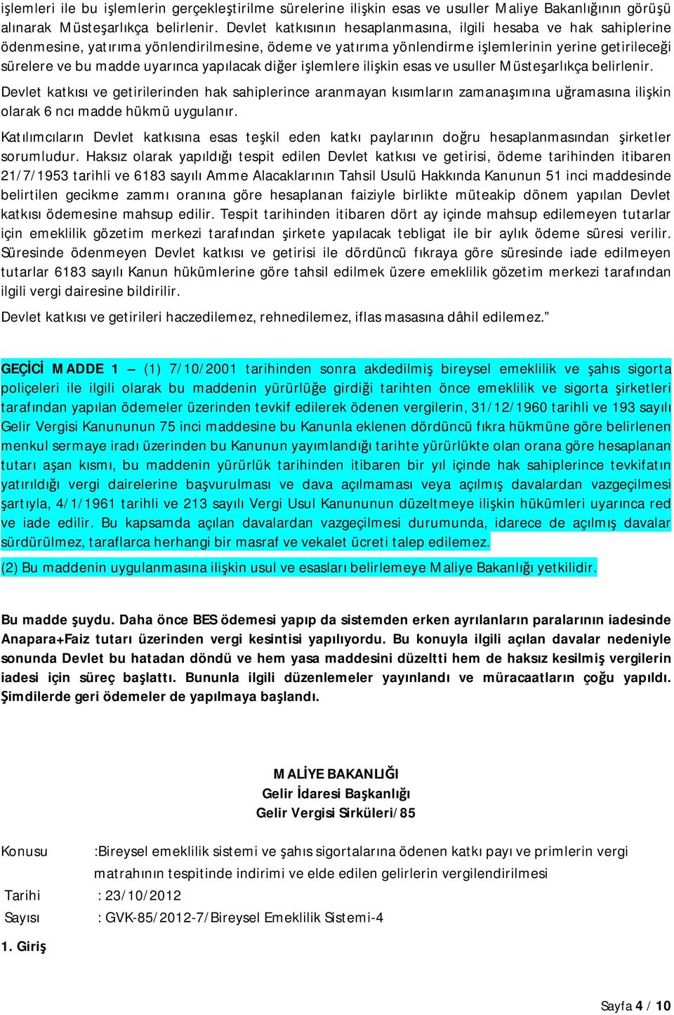 yapılacak diğer işlemlere ilişkin esas ve usuller Müsteşarlıkça belirlenir.