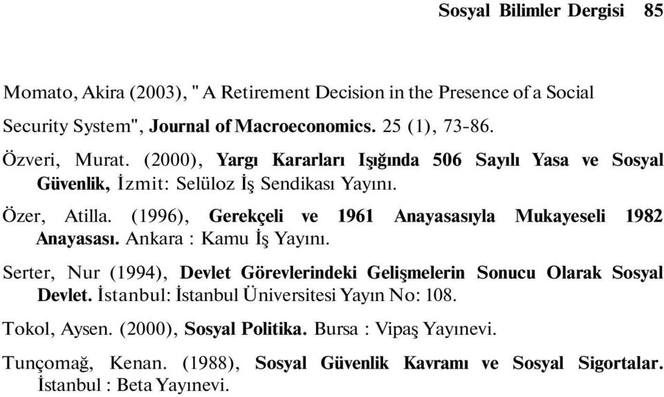 (1996), Gerekçeli ve 1961 Anayasasıyla Mukayeseli 1982 Anayasası. Ankara : Kamu İş Yayını.