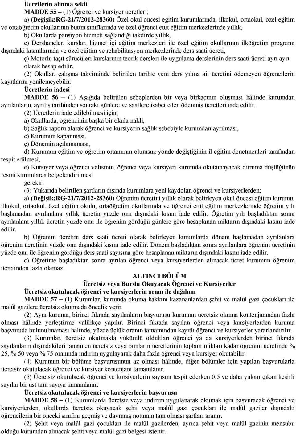 okullarının ilköğretim programı dışındaki kısımlarında ve özel eğitim ve rehabilitasyon merkezlerinde ders saati ücreti, ç) Motorlu taşıt sürücüleri kurslarının teorik dersleri ile uygulama