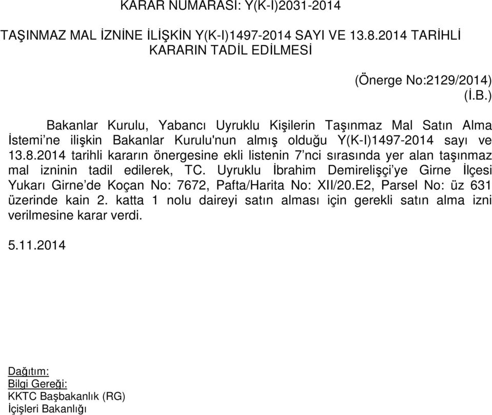 2014 tarihli kararın önergesine ekli listenin 7 nci sırasında yer alan taşınmaz mal izninin tadil edilerek, TC.