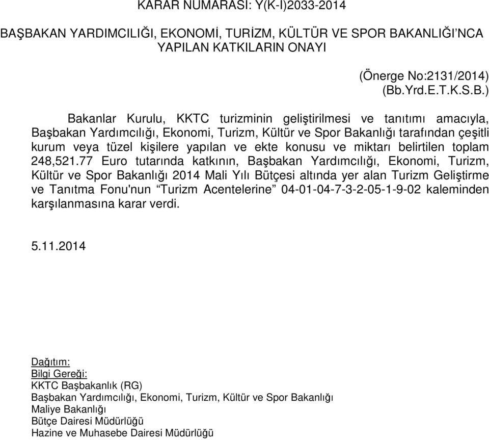 ve tanıtımı amacıyla, Başbakan Yardımcılığı, Ekonomi, Turizm, Kültür ve Spor Bakanlığı tarafından çeşitli kurum veya tüzel kişilere yapılan ve ekte konusu ve miktarı belirtilen