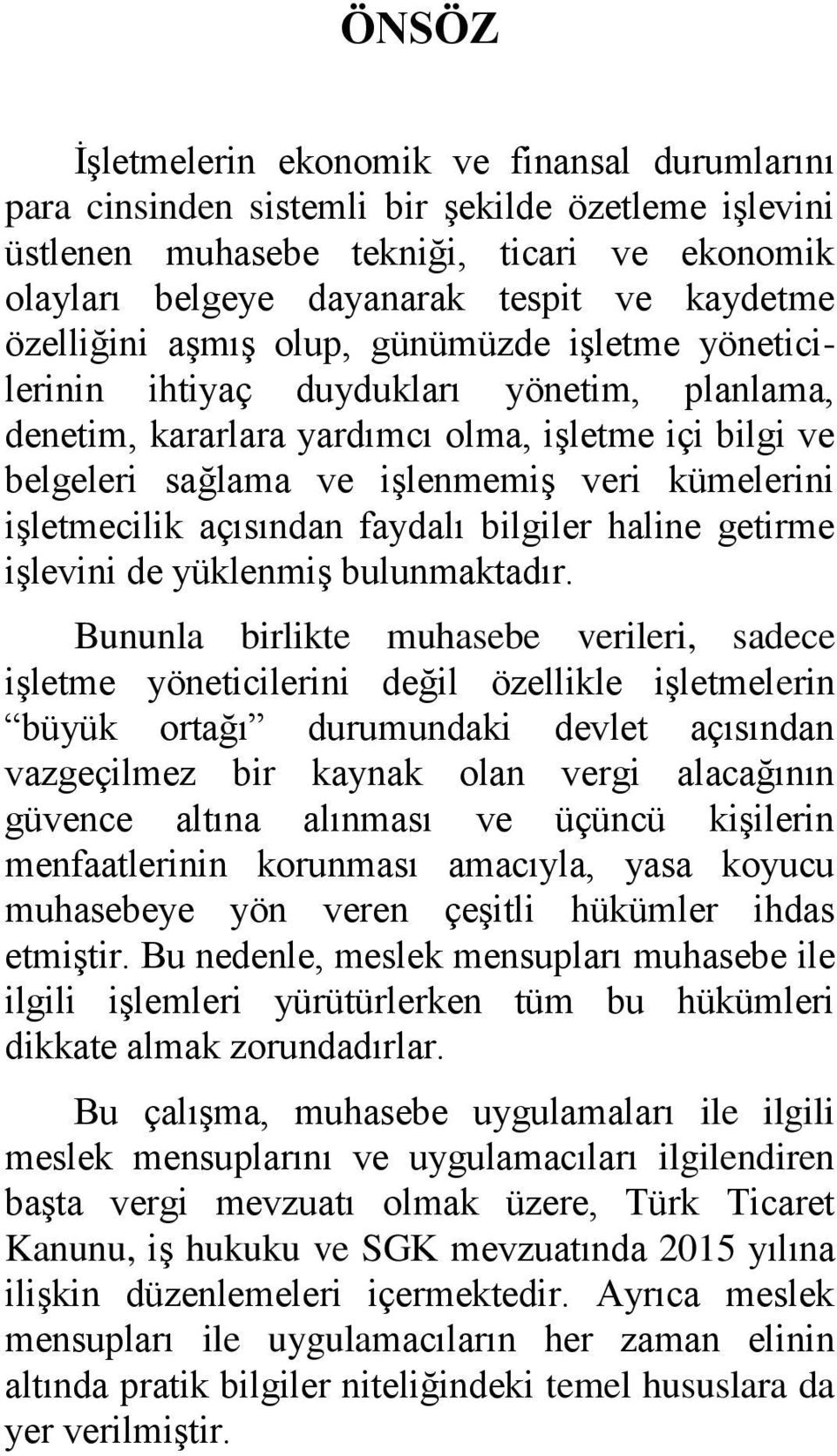 işletmecilik açısından faydalı bilgiler haline getirme işlevini de yüklenmiş bulunmaktadır.