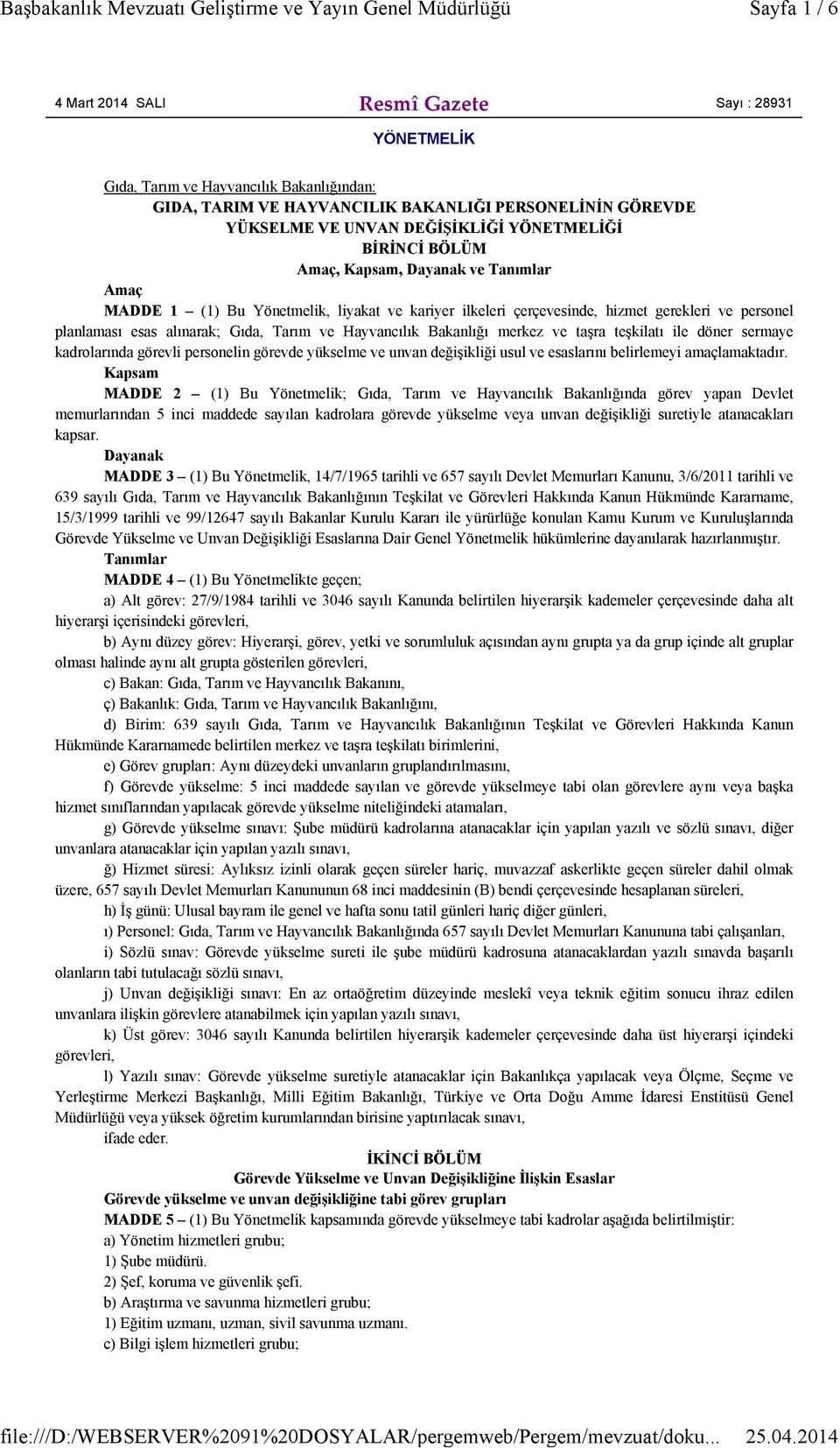 Tarım ve Hayvancılık Bakanlığı merkez ve taşra teşkilatı ile döner sermaye kadrolarında görevli personelin görevde yükselme ve unvan değişikliği usul ve esaslarını belirlemeyi amaçlamaktadır.